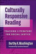 Culturally Responsive Reading: Teaching Literature for Social Justice by Durthy A. Washington