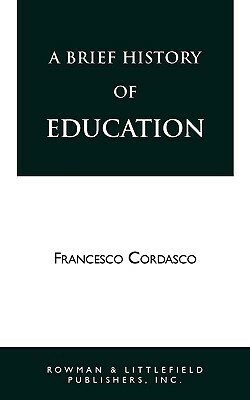 Brief History of Education (Revised) by Francesco Cordasco