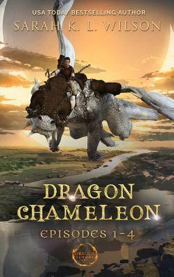 Dragon Chameleon: Episodes 1-4 by Sarah K.L. Wilson