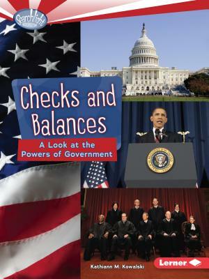 Checks and Balances: A Look at the Powers of Government by Kathiann M. Kowalski