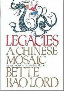 Legacies: A Chinese Mosaic by Bette Bao Lord