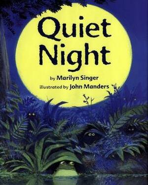 Quiet Night by Marilyn Singer, John Manders