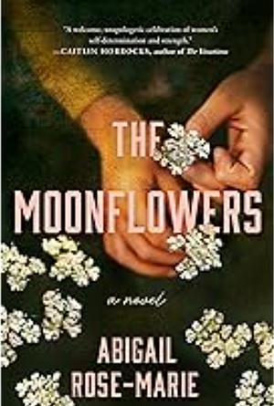 The Moonflowers by Abigail Rose-Marie