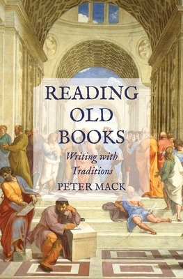 Reading Old Books: Writing with Traditions by Peter Mack