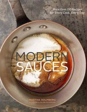 Modern Sauces: Sauce-Making for Everyone by Ellen Silverman, Martha Holmberg