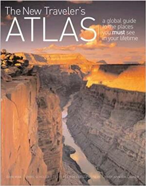 The New Traveler's Atlas: A Global Guide to the Places You Must See in Your Lifetime by Mary-Ann Gallagher, John Man