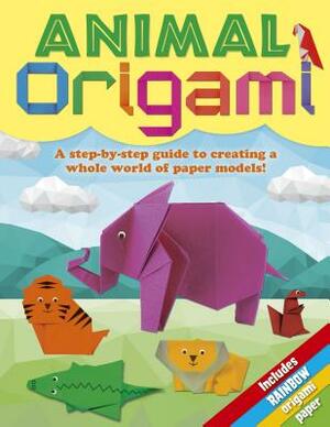 Animal Origami: A Step-By-Step Guide to Creating a Whole World of Paper Models! by Belinda Webster, Joe Fullman