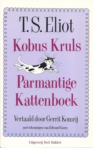 Kobus Kruls Parmantige Kattenboek by Edward Gorey, T.S. Eliot, Gerrit Komrij