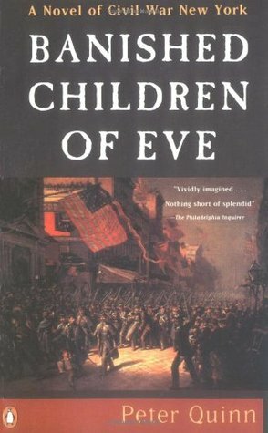Banished Children of Eve:A Novel of Civil War New York by Peter Quinn