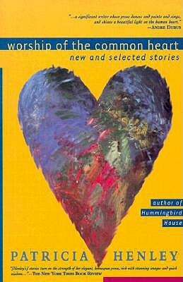 Worship of the Common Heart: New and Selected Stories by Patricia Henley