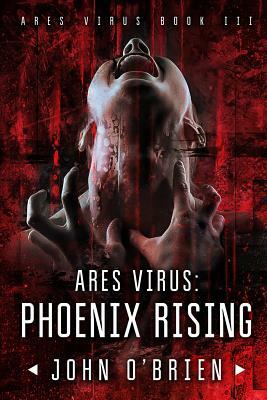 ARES Virus: Phoenix Rising by John O'Brien
