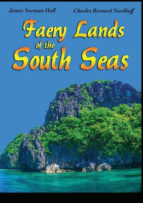 Faery Lands of the South Seas by Charles Bernard Nordhoff, James Norman Hall