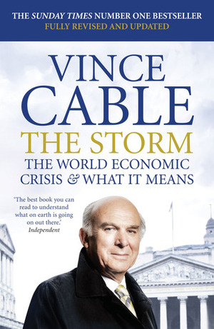 The Storm: The World Economic CrisisWhat It Means by Vince Cable