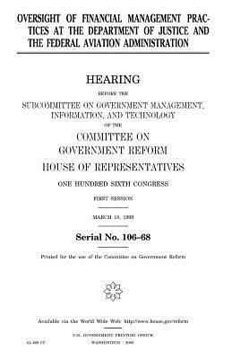 Oversight of financial management practices at the Department of Justice and the Federal Aviation Administration by United States Congress, Committee on Government Reform, United States House of Representatives