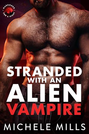 Stranded with an Alien Vampire by Michele Mills, Michele Mills