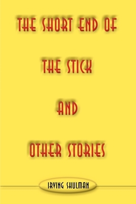 The Short End of the Stick and Other Stories by Irving Shulman