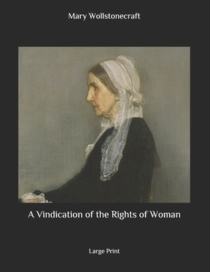 A Vindication of the Rights of Woman: Large Print by Mary Wollstonecraft