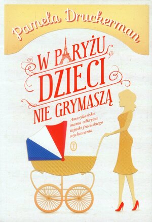 W Paryżu dzieci nie grymaszą by Pamela Druckerman