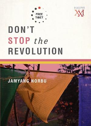 Don't Stop The Revolution! by Jamyang Norbu