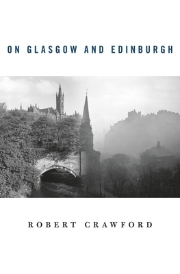 On Glasgow and Edinburgh by Robert Crawford