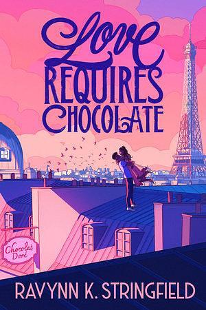 Love Requires Chocolate by Ravynn K. Stringfield