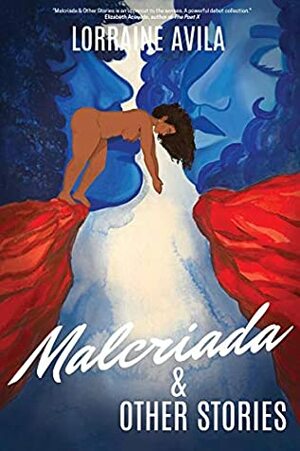 Malcriada & Other Stories by Lorraine Avila, Sydney Valerio, Crystal Rodriguez