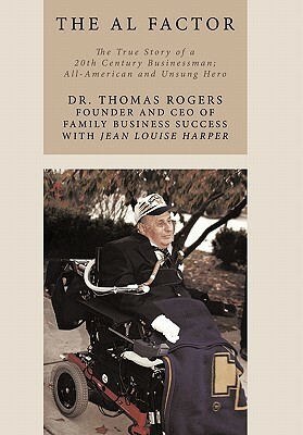 The Al Factor: The True Story of a 20th Century Businessman; All-American and Unsung Hero by Thomas Rogers