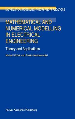 Mathematical and Numerical Modelling in Electrical Engineering Theory and Applications by Pekka Neittaanmäki, Michal Krízek