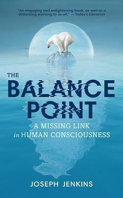 The Balance Point: A Missing Link in Human Consciousness, 2nd Edition by Joseph Jenkins