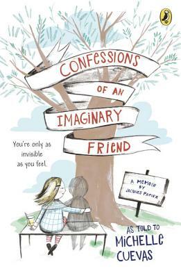 Confessions of an Imaginary Friend: A Memoir by Jacques Papier by Michelle Cuevas