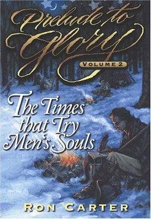 Prelude to Glory, Vol. 2: Times That Try Men's Souls by Ron Carter
