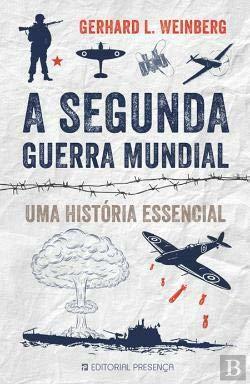 A Segunda Guerra Mundial: Uma História Essencial by Gerhard L. Weinberg