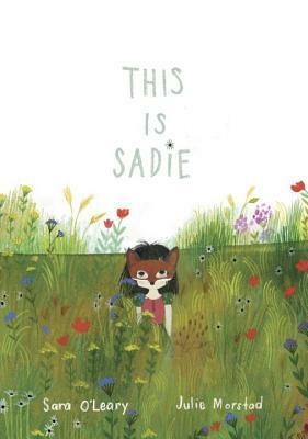 This Is Sadie by Julie Morstad, Sara O'Leary