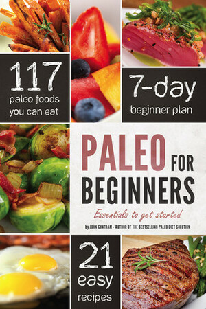 Paleo for Beginners: Essentials to Get Started by John Chatham