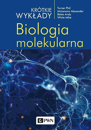Krótkie wykłady. Biologia molekularna by Alexander McLennan, Phil Turner, Mike White, Andrew D. Bates