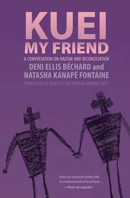 Kuei, My Friend: A Conversation on Racism and Reconciliation by Natasha Kanapé Fontaine, Deni Ellis Béchard