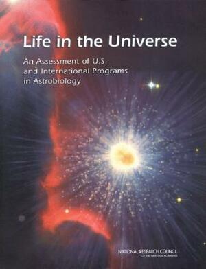 Life in the Universe: An Assessment of U.S. and International Programs in Astrobiology by Board on Life Sciences, Space Studies Board, National Research Council