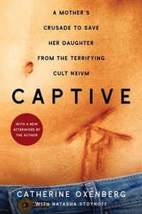 Captive: A Mother's Crusade to Save Her Daughter from the Terrifying Cult Nxivm by Catherine Oxenberg