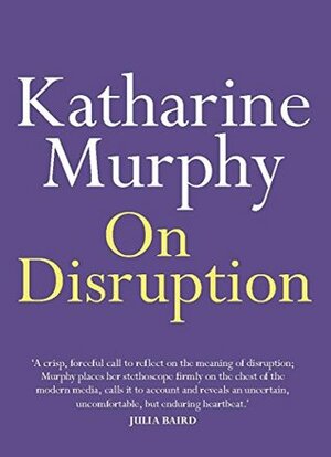 On Disruption by Katharine Murphy