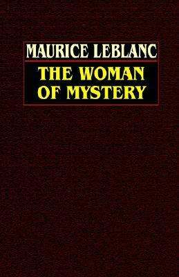 The Woman of Mystery by Maurice Leblanc