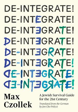De-Integrate! A Jewish Survival Guide for the 21st Century by Max Czollek