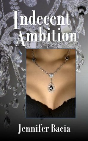 Indecent Ambition by Jennifer Bacia