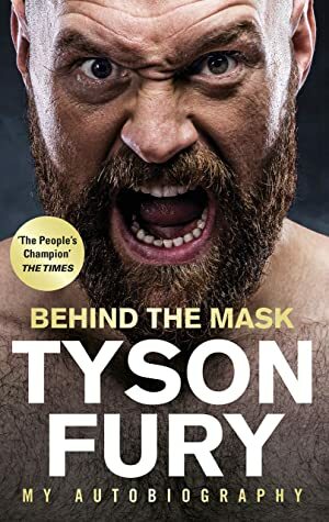 Behind the Mask: My Autobiography by Tyson Fury