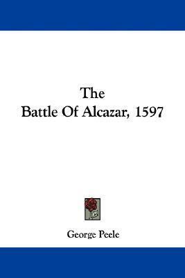 The Battle Of Alcazar, 1597 by George Peele