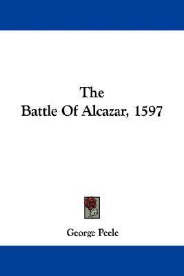 The Battle Of Alcazar, 1597 by George Peele