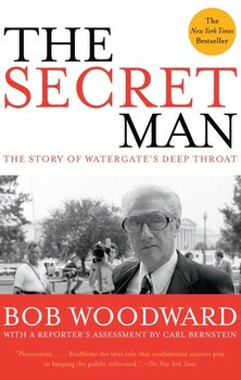 The Secret Man: The Story of Watergate's Deep Throat by Bob Woodward