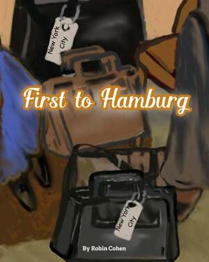 First to Hamburg by Robin Cohen