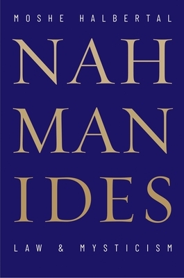 Nahmanides: Law and Mysticism by Moshe Halbertal