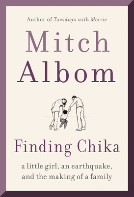 Finding Chika: A Little Girl, an Earthquake, and the Making of a Family by Mitch Albom
