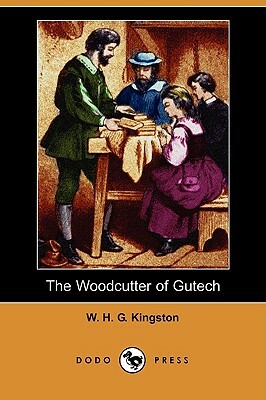 The Woodcutter of Gutech by W. H. G. Kingston, William H. G. Kingston